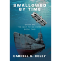 Swallowed By Time: Show Me the Way to Go Home: Book Two - Hardcover