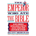 The Emperor Who Ate the Bible: And More Strange Facts and Useless Information - Paperback