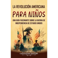 La Revolución americana para niños: Una guía fascinante sobre la guerra de Independencia de Estados Unidos - Hardcover