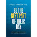 Be the Best Part of Their Day: Supercharging Communication with Values-Driven Leadership - Paperback