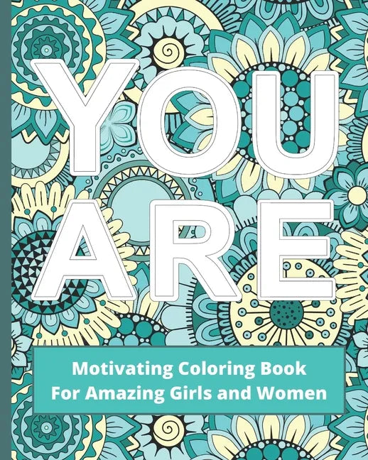 You Are: Motivating Coloring Book For Amazing Girls And Women - Self Esteem Boosting Workbook - Green And Blue - Paperback