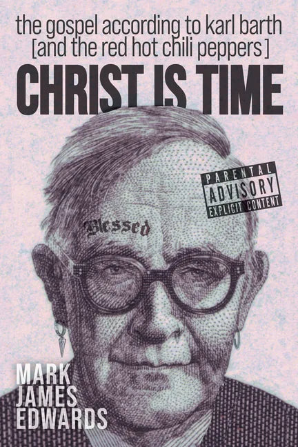 Christ Is Time: The Gospel According to Karl Barth (and the Red Hot Chili Peppers) - Paperback