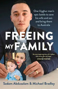 Freeing My Family: One Uyghur Man's Epic Battle to Save His Wife and Son and Bring Them to Australia - Paperback