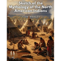 Sketch of the Mythology of the North American Indians - Paperback