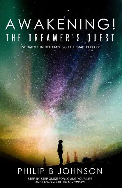 Awakening! The Dreamer's Quest: Five Gates That Will Determine Your Ultimate Purpose - Paperback
