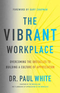 The Vibrant Workplace: Overcoming the Obstacles to Building a Culture of Appreciation - Paperback