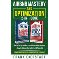 Airbnb Mastery and Optimization 2-In-1 Book: How to Set up and Run a Successful Airbnb Business + How to Unleash Your Airbnb's Full Potential - from B - Hardcover