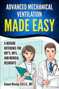Advanced Mechanical Ventilation Made Easy: A Bedside Reference for RRT's, RN's, and Medical Residents - Paperback