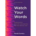 Watch Your Words: Journalistic Writing and Editing for the Digital Age - Hardcover