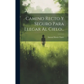 Camino Recto Y Seguro Para Llegar Al Cielo... - Hardcover