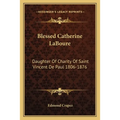 Blessed Catherine LaBoure: Daughter Of Charity Of Saint Vincent De Paul 1806-1876 - Paperback