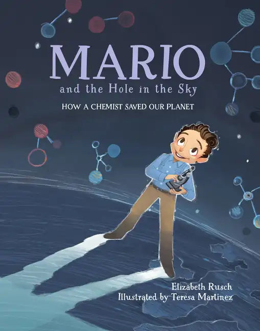 Mario and the Hole in the Sky: How a Chemist Saved Our Planet / ]Celizabeth Rusch; Illustrated by Teresa Martainez - Hardcover