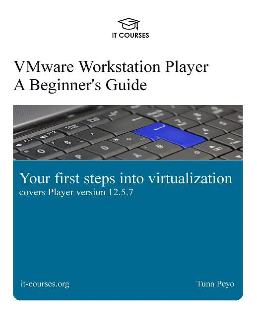 VMware Workstation Player: A Beginner's Guide: Your first steps into virtualization - Paperback