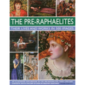 The Pre-Raphaelites: Their Lives and Works in 500 Images: A Study of the Artists, Their Lives and Context, with 500 Images, and a Gallery Showing 300 - Hardcover