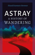 Astray: A History of Wandering - Hardcover