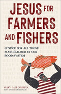 Jesus for Farmers and Fishers: Justice for All Those Marginalized by Our Food System - Hardcover