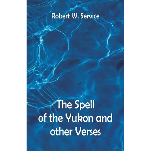 The Spell of the Yukon And Other Verses - Paperback