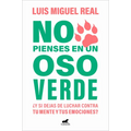 No Pienses En Un Oso Verde ¿Y Si Dejas de Luchar Contra Tu Mente Y Tus Emociones ? / Don't Think about a Green Bear - Paperback