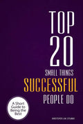 Top 20 Small Things Successful People Do: A short guide to being the best - Paperback
