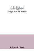 Celtic Scotland: a history of ancient Alban (Volume III) - Paperback