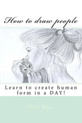 How to draw people: Learn to create human form in a DAY! - Paperback