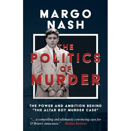 The Politics of Murder: The Power and Ambition Behind "The Altar Boy Murder Case" - Paperback