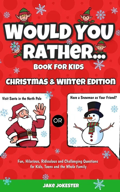 Would You Rather Book for Kids: Christmas & Winter Edition - Fun, Hilarious, Ridiculous and Challenging Questions for Kids, Teens and the Whole Family - Hardcover