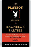 The Playboy Guide to Bachelor Parties: Everything You Need to Know about Planning the Groom's Rite of Passage-From Simple to Sinful - Paperback