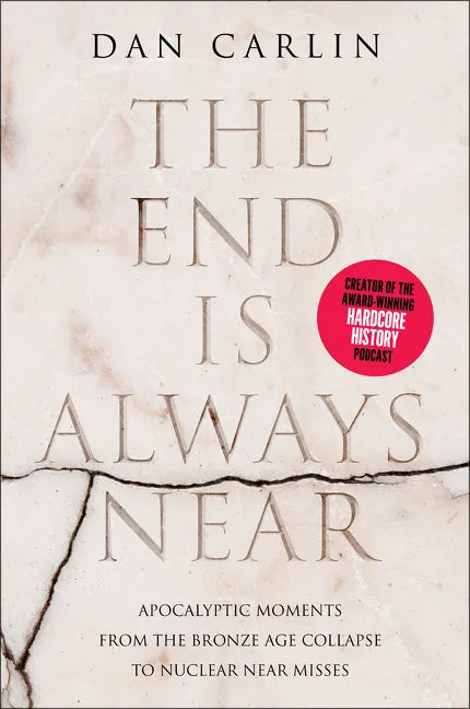 The End Is Always Near: Apocalyptic Moments from the Bronze Age Collapse to Nuclear Near Misses - Paperback