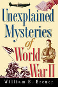 Unexplained Mysteries of World War II - Hardcover