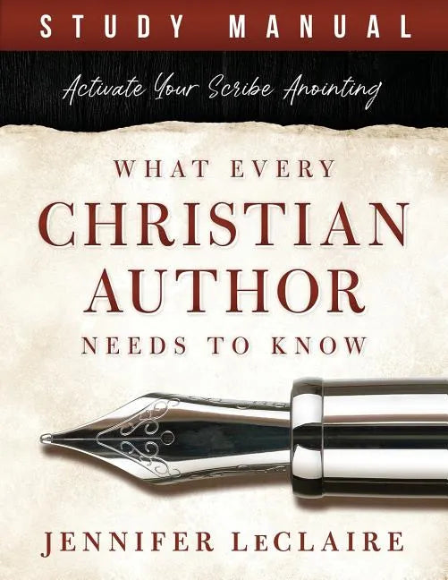 What Every Christian Writer Needs to Know: Activate Your Scribe Anointing (Study Manual) - Paperback