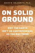 On Solid Ground: Why the Earth Isn't as Controversial as You May Think - Hardcover