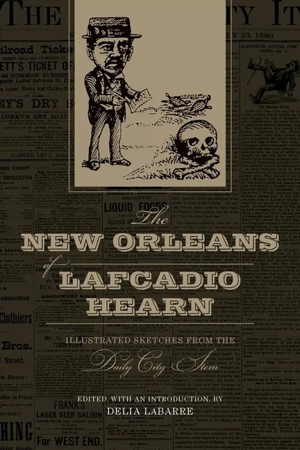 The New Orleans of Lafcadio Hearn: Illustrated Sketches from the Daily City Item - Paperback