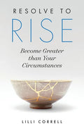 Resolve to Rise: Become Greater than Your Circumstances - Paperback