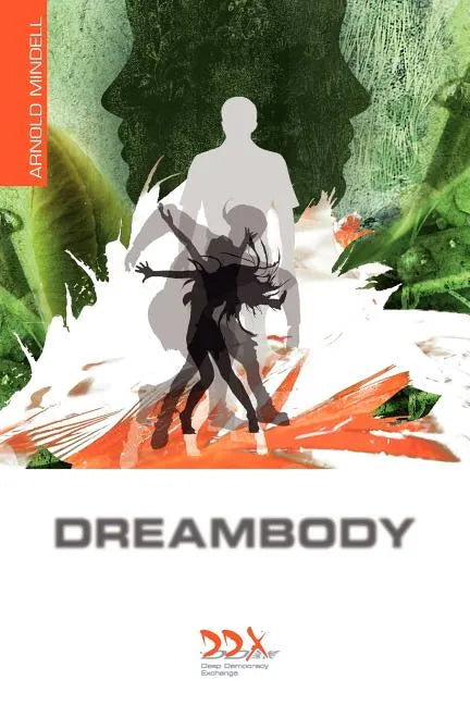 Dreambody: The Body's Role in Healing the Self - Paperback