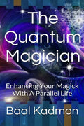 The Quantum Magician: Enhancing Your Magick with a Parallel Life - Paperback