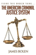 Fixing This Broken Thing...The American Criminal Justice System - Paperback