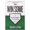 Win Some: 5 Proven Life Strategies to Win in Relationships - Hardcover