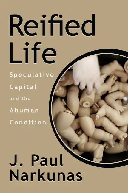 Reified Life: Speculative Capital and the Ahuman Condition - Paperback