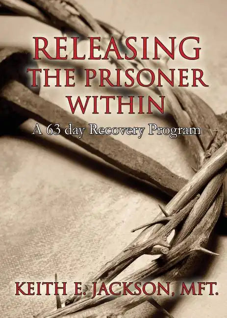 Releasing the Prisoner Within: A 63 Day Recovery Program - Paperback