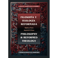 Filosofía y Teología Reformada Philosophy & Reformed Theology (Bilingual): Réplica a "La filosofía de Ámsterdam" de John M. Frame - Paperback