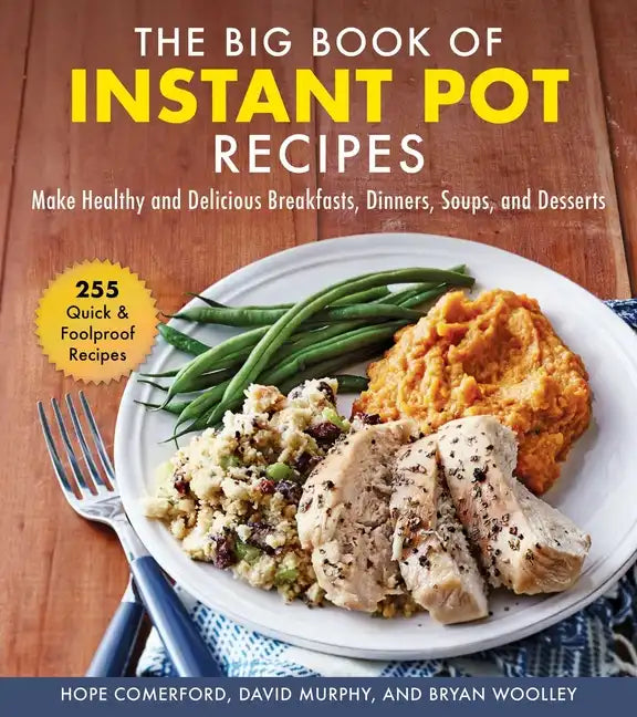 The Big Book of Instant Pot Recipes: Make Healthy and Delicious Breakfasts, Dinners, Soups, and Desserts - Hardcover