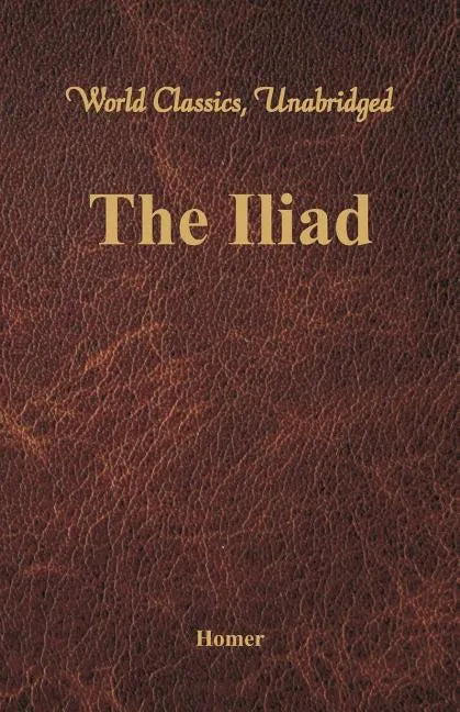 The Iliad (World Classics, Unabridged) - Paperback