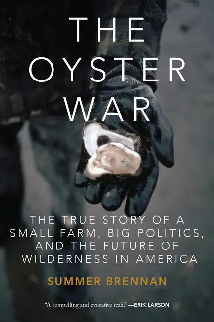 The Oyster War: The True Story of a Small Farm, Big Politics, and the Future of Wilderness in America - Paperback