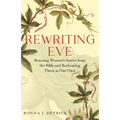Rewriting Eve: Rescuing Women's Stories from the Bible and Reclaiming Them as Our Own - Paperback