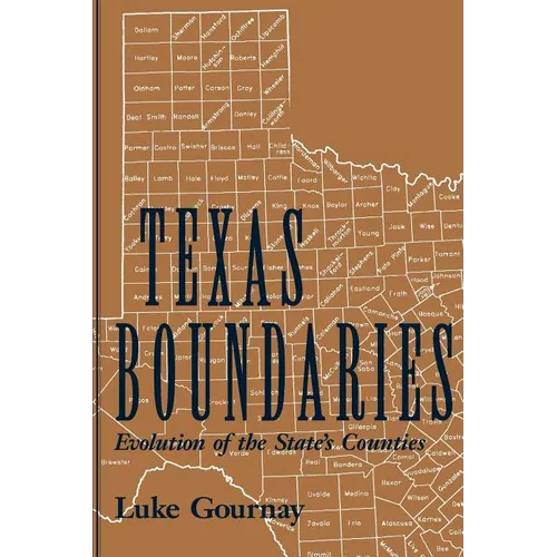 Texas Boundaries: Evolution of the State's Counties Volume 59 - Paperback