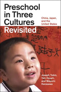 Preschool in Three Cultures Revisited: China, Japan, and the United States - Paperback