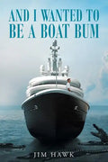 And I Wanted To Be A Boat Bum - Paperback