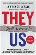 They Don't Represent Us: And Here's How They Could--A Blueprint for Reclaiming Our Democracy - Paperback