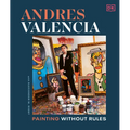 Andres Valencia: Painting Without Rules - Hardcover